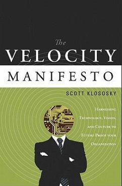 The Velocity Manifesto: Harnessing Technology, Vision, and Culture to Future-Proof Your Organization - Klososky, Scott