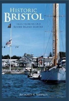 Historic Bristol:: Tales from an Old Rhode Island Seaport - Simpson, Richard V.