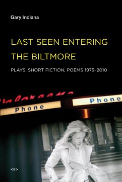 Last Seen Entering the Biltmore: Plays, Short Fiction, Poems 1975-2010 - Indiana, Gary