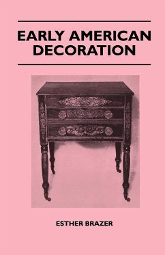 Early American Decoration - A Comprehensive Treatise - Revealing the Technique Involved in the Art of Early American Decoration of