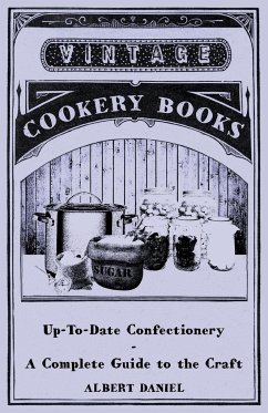 Up-To-Date Confectionery - A Complete Guide to the Craft - Daniel, Albert