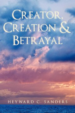 Creator, Creation and Betrayal - Sanders, Heyward C.