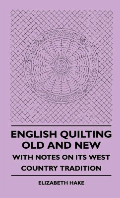 English Quilting Old And New - With Notes On Its West Country Tradition