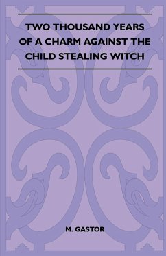 Two Thousand Years Of A Charm Against The Child Stealing Witch (Folklore History Series) - Gastor, M.