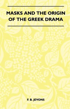 Masks And The Origin Of The Greek Drama (Folklore History Series) - Jevons, F. B.