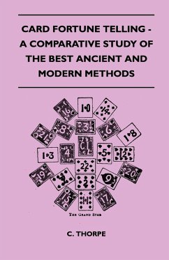 Card Fortune Telling - A Comparative Study Of The Best Ancient And Modern Methods - Thorpe, C.