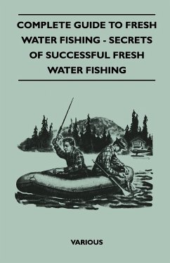 Complete Guide to Fresh Water Fishing - Secrets of Successful Fresh Water Fishing