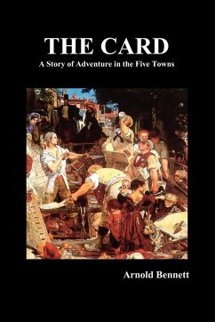 The Card - A Story of Adventure in the Five Towns - Bennett, Arnold