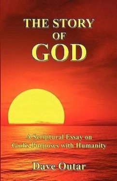 The Story of God - A Scriptural Essay on God's Purposes with Humanity - Outar, Dave