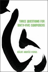 Three Questions for Sixty-Five Composers - Varga, Bálint András