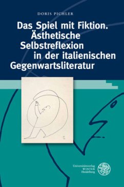 Das Spiel mit Fiktion. Ästhetische Selbstreflexion in der italienischen Gegenwartsliteratur - Pichler, Doris