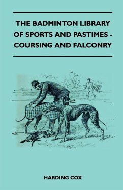 The Badminton Library of Sports and Pastimes - Coursing and Falconry - Cox, Harding