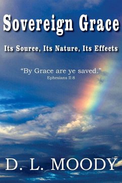 Sovereign Grace Its Source, Its Nature and Its Effects - Moody, Dwight Lyman