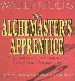 The Alchemaster's Apprentice: A Culinary Tale from Zamonia by Optimus Yarnspinner - Moers, Walter