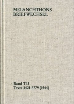 Melanchthons Briefwechsel / Band T 13: Texte 3421-3779 (1544) / Melanchthons Briefwechsel MBW, Textedition 13 - Melanchthon, Philipp;Melanchthon, Philipp