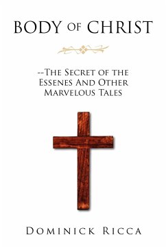 Body of Christ--The Secret of the Essenes and Other Marvelous Tales - Ricca, Dominick