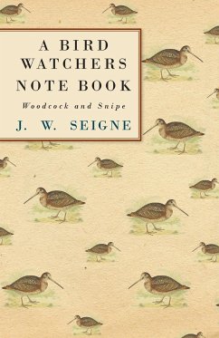 A Bird Watchers Note Book - Woodcock and Snipe - Seigne, J. W.