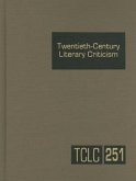 Twentieth-Century Literary Criticism, Volume 251: Criticism of the Works of Novelists, Poets, Playwrights, Short Story Writers, & Other Creative Write