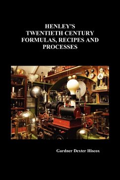 Henley's Twentieth Century Formulas, Recipes and Processes - Hiscox, Gardner Dexter