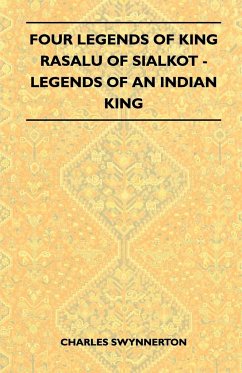 Four Legends Of King Rasalu Of Sialkot - Legends Of An Indian King (Folklore History Series) - Swynnerton, Charles