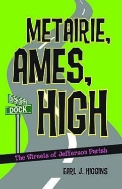 Metairie, Ames, High: The Streets of Jefferson Parish - Higgins, Earl J.