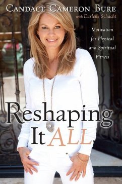 Reshaping It All - Bure, Candace Cameron; Schacht, Darlene