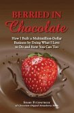 Berried in Chocolate: How I Built a Multimillion-Dollar Business by Doing What I Love to Do and How You Can Too