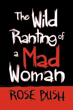 The Wild Ranting of a Mad Woman - Bush, Rose