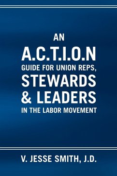 An A.C.T.I.O.N Guide for Union Reps, Stewards & Leaders in the Labor Movement