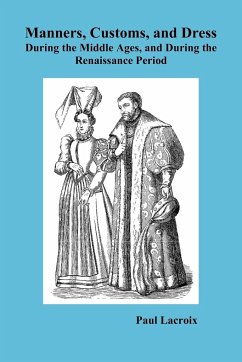 Manners, Customs, and Dress During the Middle Ages and During the Renaissance Period - Lacroix, Paul