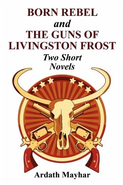 Born Rebel and the Guns of Livingston Frost - Two Short Novels - Mayhar, Ardath