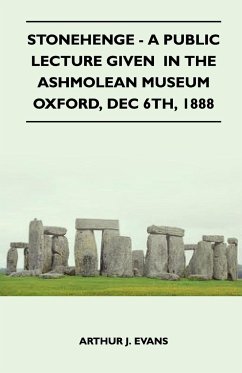Stonehenge - A Public Lecture Given In The Ashmolean Museum Oxford, Dec 6th, 1888