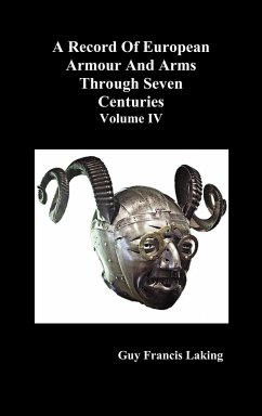 A Record of European Armour and Arms Through Seven Centuries, Volume IV - Laking, Guy Francis