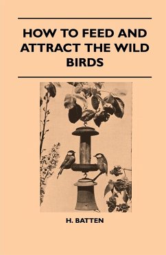 How To Feed And Attract The Wild Birds - Batten, H.