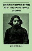 Sympathetic Magic of the Ainu - The Native People of Japan (Folklore History Series)