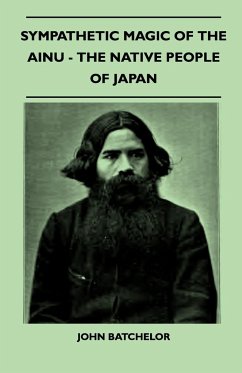 Sympathetic Magic of the Ainu - The Native People of Japan (Folklore History Series) - Batchelor, John