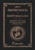 El libro de oraciones mágicas y secretos maravillosos : para ayudar a la curación de todas las enfermedades morales y físicas
