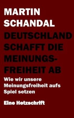 Deutschland schafft die Meinungsfreiheit ab - Schandal, Martin