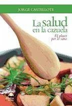 La salud en la cazuela : el placer por lo sano - Castellote Marcos, Jorge