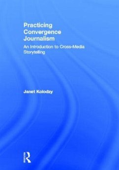 Practicing Convergence Journalism - Kolodzy, Janet