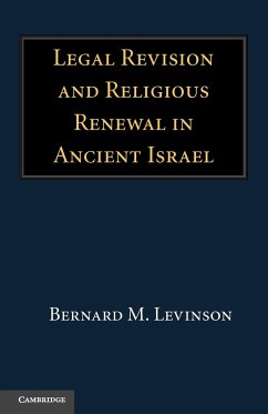 Legal Revision and Religious Renewal in Ancient Israel - Levinson, Bernard M.