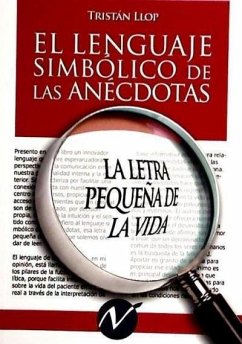 El lenguaje simbólico de las anécdotas : la letra pequeña de la vida - Llop Postic, Tristán