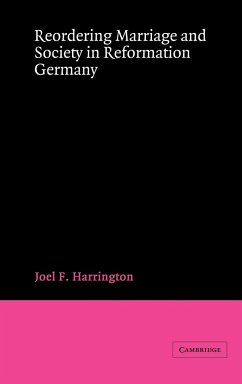 Reordering Marriage and Society in Reformation Germany - Harrington, Joel F.