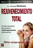 REJUVENECIMIENTO TOTAL. El más importante libro sobre el envejecimiento jamás escrito