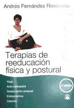 Terapias de reeducación física y postural : yoga, auto-osteopatía, reeducación postural, estiramientos, deporte - Fernández Roseñada, Andrés