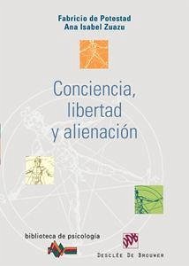 Conciencia, libertad y alienación - Potestad Menéndez, Fabricio De; Zuazu Castellano, Ana Isabel