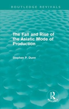 The Fall and Rise of the Asiatic Mode of Production (Routledge Revivals) - Dunn, Stephen