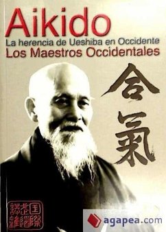 Aikido : la herencia de Ueshiba en Occidente (los maestros occidentales) - Tineo Álvarez, Ángel . . . [et al.