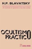Ocultismo práctico : el ocultismo en oposición a las artes ocultas