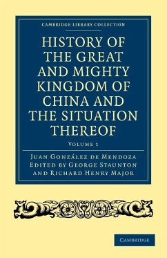 History of the Great and Mighty Kingdome of China and the Situation Thereof - Gonzalez De Mendoza, Juan; Gonz Lez De Mendoza, Juan